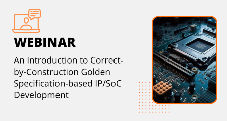 An Introduction to Correct-by-Construction Golden Specification-based IP/SoC Development