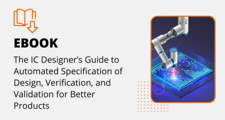 The IC Designer’s Guide to Automated Specification of Design, Verification, and Validation for Better Products