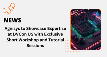Agnisys to Showcase Expertise at DVCon US with Exclusive Short Workshop and Tutorial Sessions