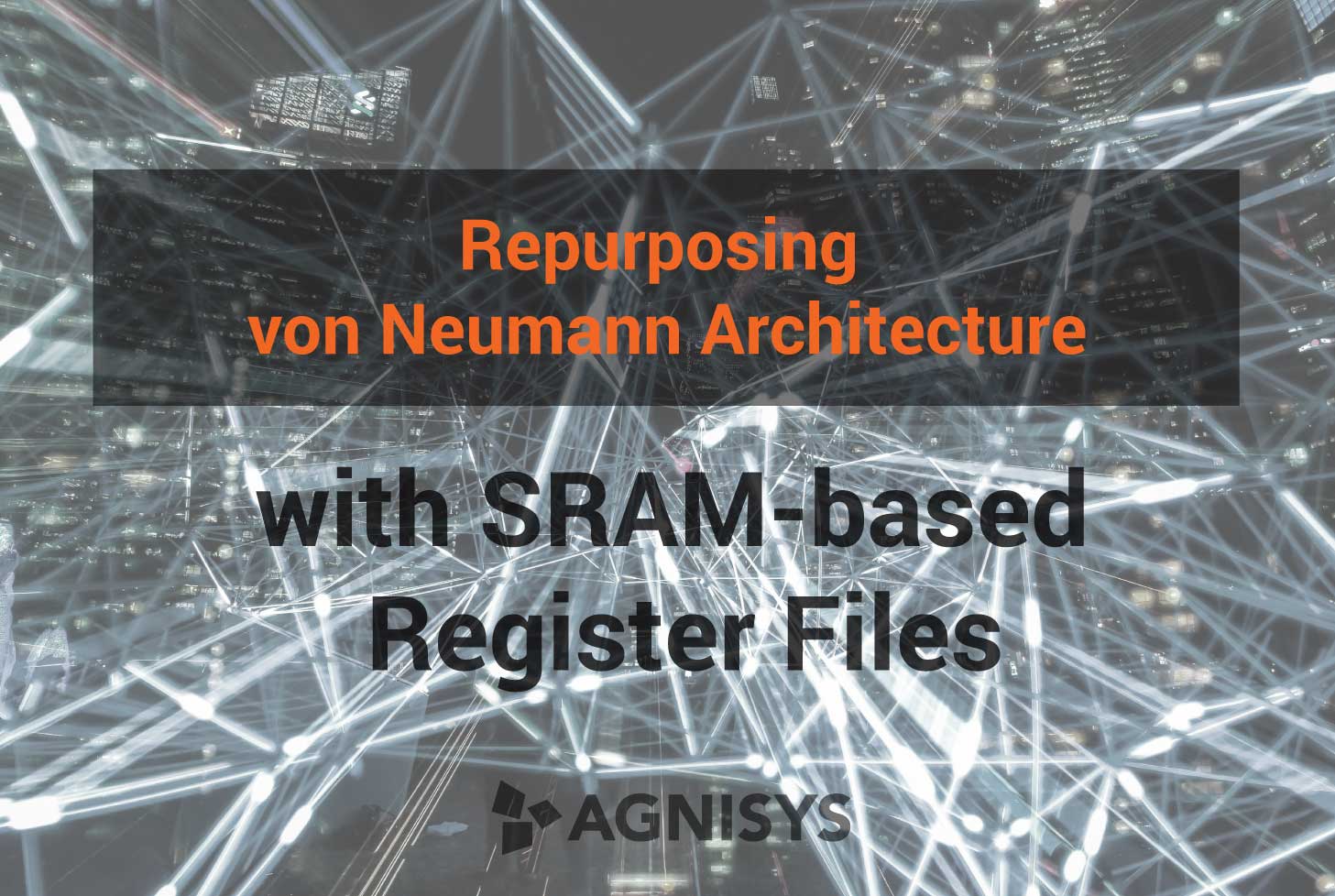 Repurposing von Neumann Architecture with SRAM-based Register Files