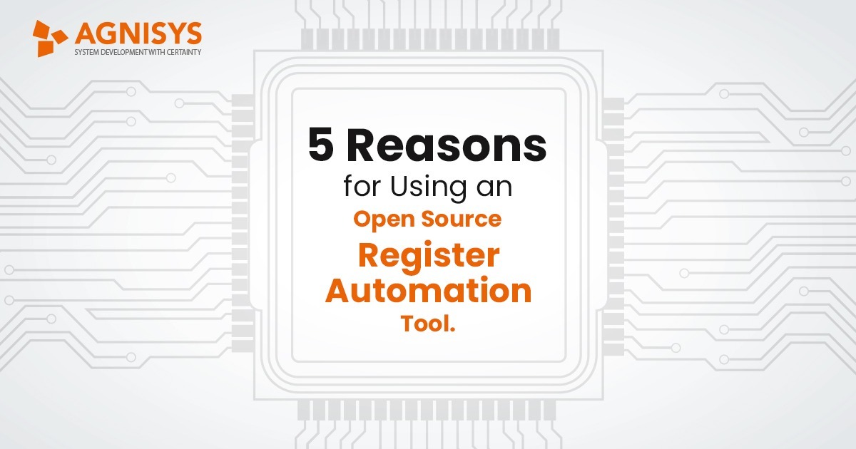 5 Reasons for Using an Open Source Register Automation Tool | Agnisys