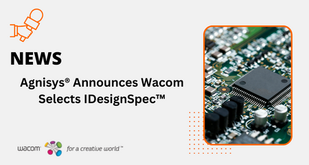 Agnisys Announces Wacom Selects IDesignSpec™ to Automate Its IP and Chip Development Flow from Executable Specifications