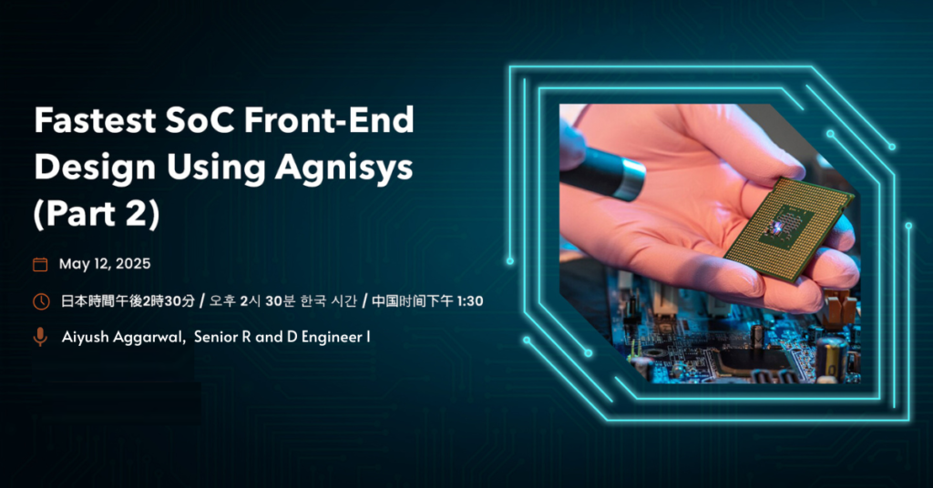 Webinar on Fastest SoC Front-End Design Using Agnisys (Part 2)